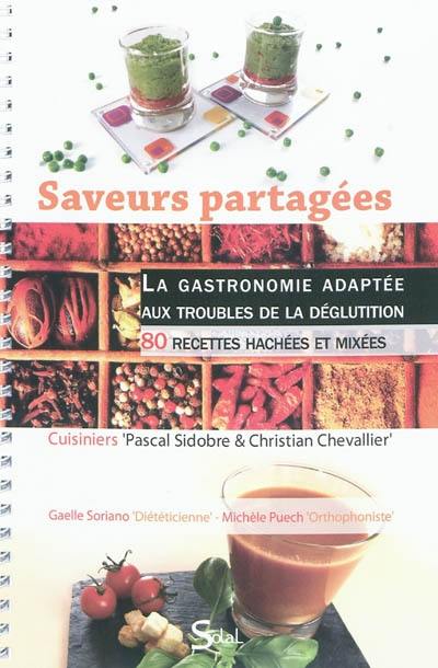 Saveurs partagées : la gastronomie adaptée aux troubles de la déglutition : 80 recettes hachées et mixées Saveurs partagées : la gastronomie adaptée aux troubles de la déglutition : 80 recettes hachées et mixées