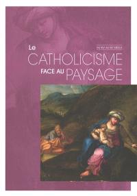 Le catholicisme face au paysage : du XIVe au XXe siècle