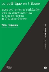 La politique en tribune : étude des formes de politisation chez les supporteurs.rices du club de football de l'AS Saint-Etienne
