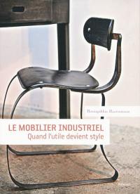 Le mobilier industriel : quand l'utile devient style Le mobilier industriel : quand l'utile devient style