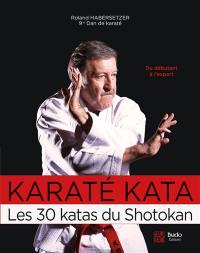 Karaté kata : les 30 katas du shotokan : du débutant à l'expert ceinture noire
