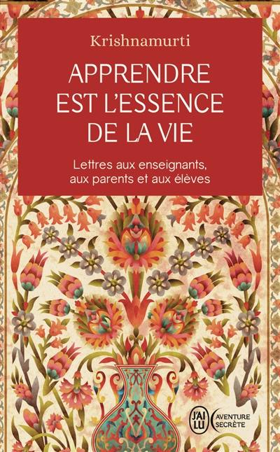 Apprendre est l'essence de la vie : lettres aux enseignants, aux parents et aux élèves