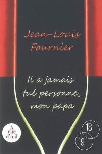 Il a jamais tué personne, mon papa