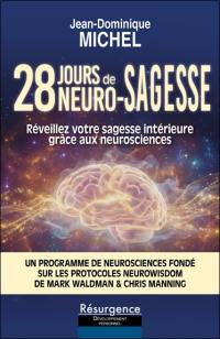 28 jours de neuro-sagesse : réveillez votre sagesse intérieure grâce aux neurosciences : un parcours de transformation fondé sur les protocoles NeuroWisdom de Mark Waldman & Chris Manning