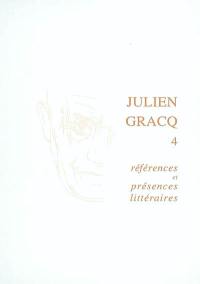 Julien Gracq. Vol. 4. Références et présences littéraires