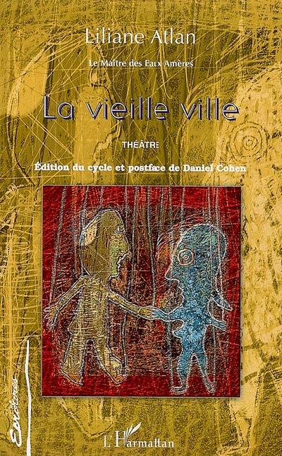 Le maître des eaux amères. Vol. 1. La vieille ville : théâtre Le maître des eaux amères. Vol. 1. La vieille ville : théâtre
