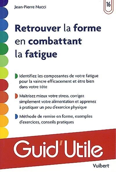 Retrouver la forme en combattant la fatigue Retrouver la forme en combattant la fatigue