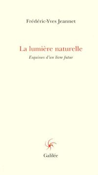 La lumière naturelle : esquisses d'un livre futur