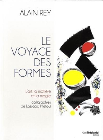Le voyage des formes : l'art, la matière et la magie Le voyage des formes : l'art, la matière et la magie