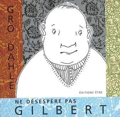 Ne désespère pas, Gilbert Ne désespère pas, Gilbert