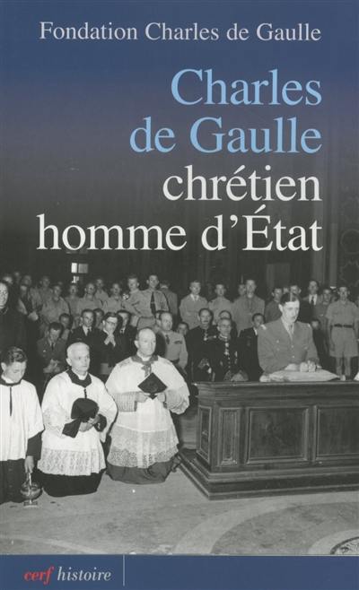 Charles de Gaulle : chrétien, homme d'Etat Charles de Gaulle : chrétien, homme d'Etat