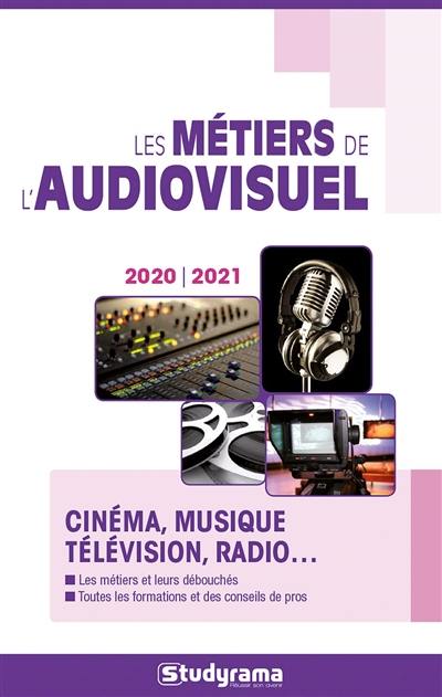 Les métiers de l'audiovisuel : cinéma, musique, télévision, radio... : 2020-2021 Les métiers de l'audiovisuel : cinéma, musique, télévision, radio... : 2020-2021