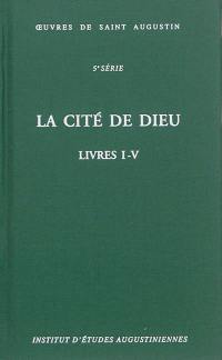 Oeuvres de saint Augustin. Vol. 33. La cité de Dieu : livres I-V. De civitate Dei