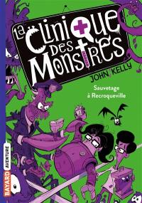 La clinique des monstres. Vol. 2. Sauvetage à Recroqueville
