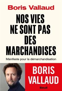 Nos vies ne sont pas des marchandises : manifeste pour la démarchandisation