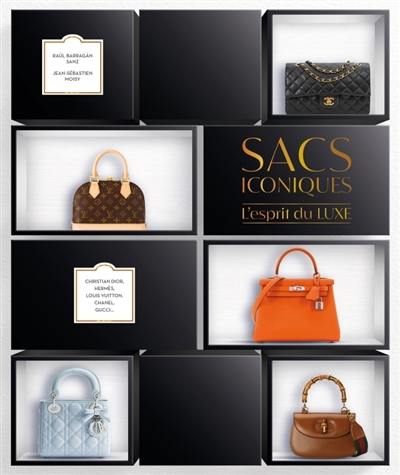 Sacs iconiques : l'esprit du luxe : Christian Dior, Hermès, Louis Vuitton, Chanel, Gucci...