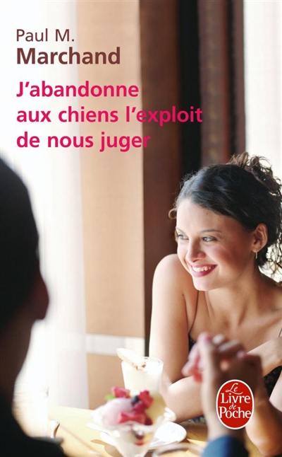 J'abandonne aux chiens l'exploit de nous juger J'abandonne aux chiens l'exploit de nous juger