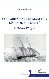 Corsaires dans la Manche : légende et réalité : le balcon d'argent