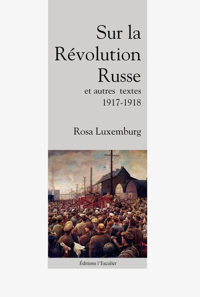 Sur la révolution russe : et autres textes : 1917-1918 Sur la révolution russe : et autres textes : 1917-1918