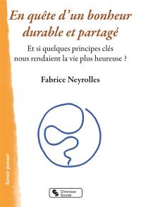 En quête d'un bonheur durable et partagé : et si quelques principes clés nous rendaient la vie plus heureuse ?