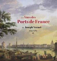 Les vues des ports de France : de Joseph Vernet, 1714-1789