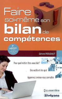 Faire soi-même son bilan de compétences : pour quel métier êtes-vous fait ? : des outils et des quiz, apprenez à mieux vous connaître