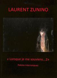 Lorsque je me souviens... : poésies interrompues. Vol. 2