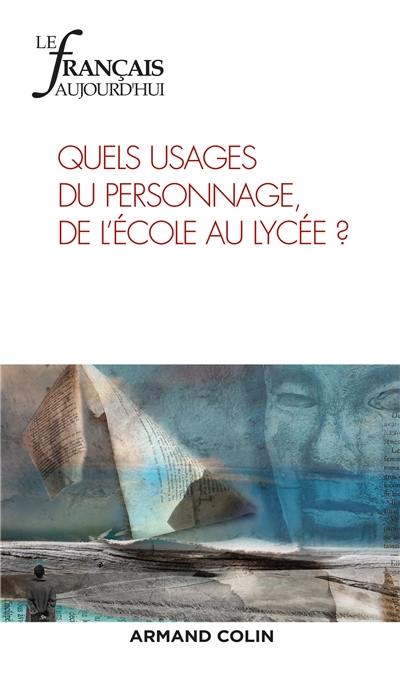 Français aujourd'hui (Le), n° 201. Quels usages du personnage de l'école au lycée ?