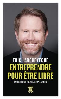 Entreprendre pour être libre : mes conseils pour passer à l'action