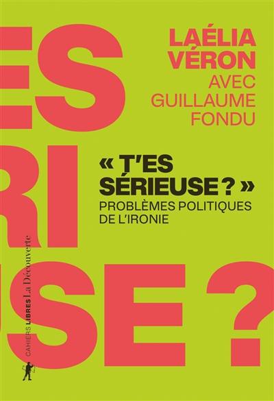 T'es sérieuse ? : problèmes politiques de l'ironie
