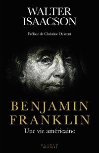 Benjamin Franklin : une vie américaine