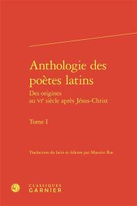 Anthologie des poètes latins : des origines au VIe siècle après Jésus-Christ. Vol. 1. Appius Claudius, Livius Andronicus, Névius...