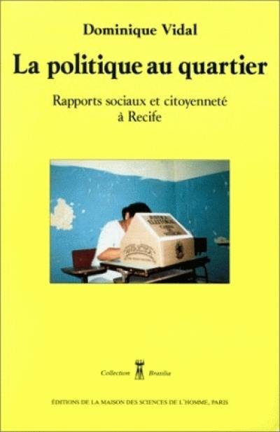 La politique au quartier : rapports sociaux et citoyenneté à Recife La politique au quartier : rapports sociaux et citoyenneté à Recife