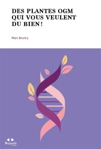 Des plantes OGM qui vous veulent du bien ! Des plantes OGM qui vous veulent du bien !