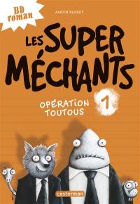 Les super méchants. Vol. 1. Opération toutous
