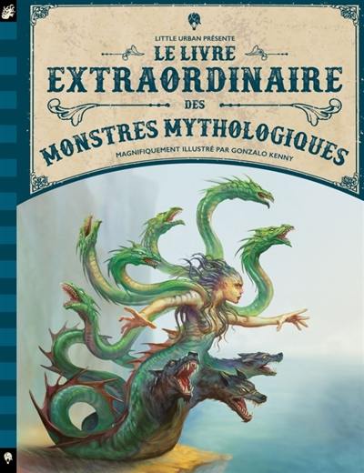 Le livre extraordinaire des monstres mythologiques Le livre extraordinaire des monstres mythologiques