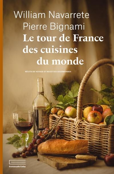 Le tour de France des cuisines du monde : récits de voyage et recettes gourmandes Le tour de France des cuisines du monde : récits de voyage et recettes gourmandes