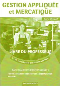 Gestion appliquée et mercatique : 1re et terminale professionnelles, baccalauréats professionnels commercialisation et services en restauration, cuisine : livre du professeur