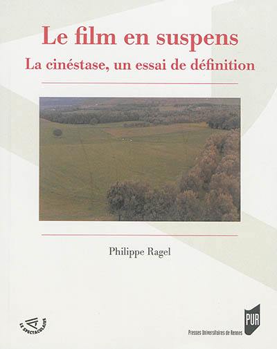 Le film en suspens : la cinéstase, un essai de définition Le film en suspens : la cinéstase, un essai de définition