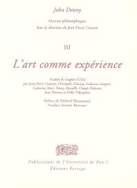 Oeuvres philosophiques. Vol. 3. L'art comme expérience : essai