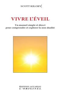 Vivre l'éveil : un manuel simple et direct pour comprendre et explorer la non-dualité