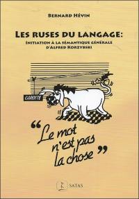 Les ruses du langage : initiation à la sémantique générale d'Alfred Korzybski