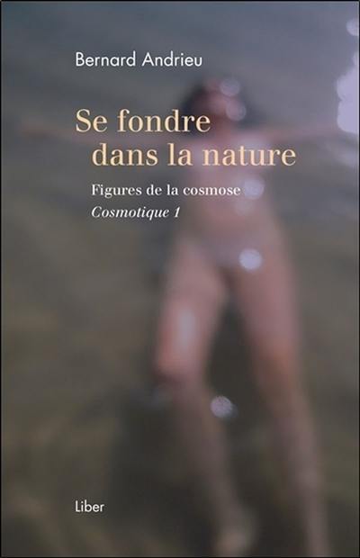 Se fondre dans la nature : figures de la cosmose : cosmotique 1