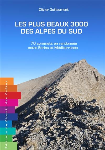 Les plus beaux 3.000 des Alpes du Sud : 70 sommets en randonnée entre Ecrins et Méditerranée