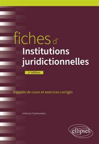 Fiches d'institutions juridictionnelles : rappels de cours, exercices corrigés