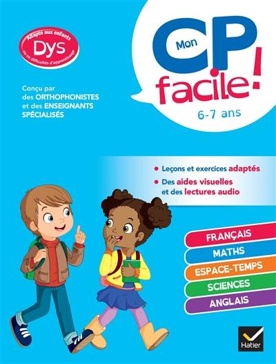 Mon CP facile ! 6-7 ans : adapté aux enfants dys ou en difficultés d'apprentissage