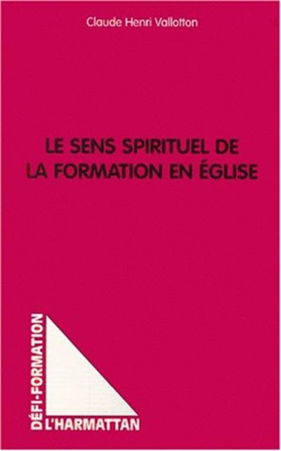 Le sens spirituel de la formation en Eglise Le sens spirituel de la formation en Eglise
