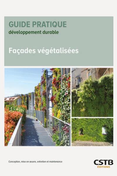 Façades végétalisées : conception, mise en oeuvre, entretien et maintenance Façades végétalisées : conception, mise en oeuvre, entretien et maintenance