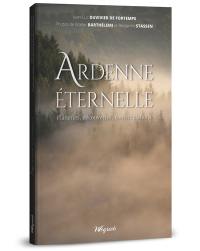 Ardenne éternelle : flâneries, découvertes, contemplations