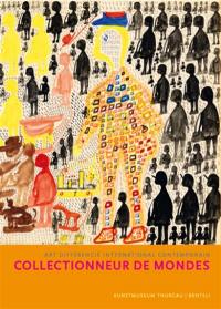 Collectionneurs de mondes : art différencié international contemporain : collection de Korine et Max E. Ammann